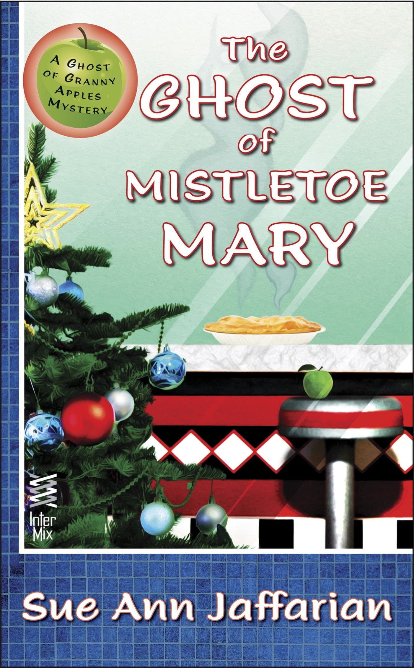 The Ghost of Mistletoe Mary (A Ghost of Granny Apples Mystery Book 3)